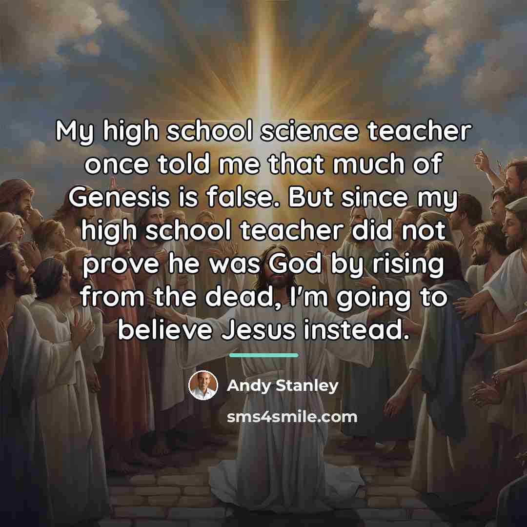 “My high school science teacher once told me that much…” quote by Andy Stanley
