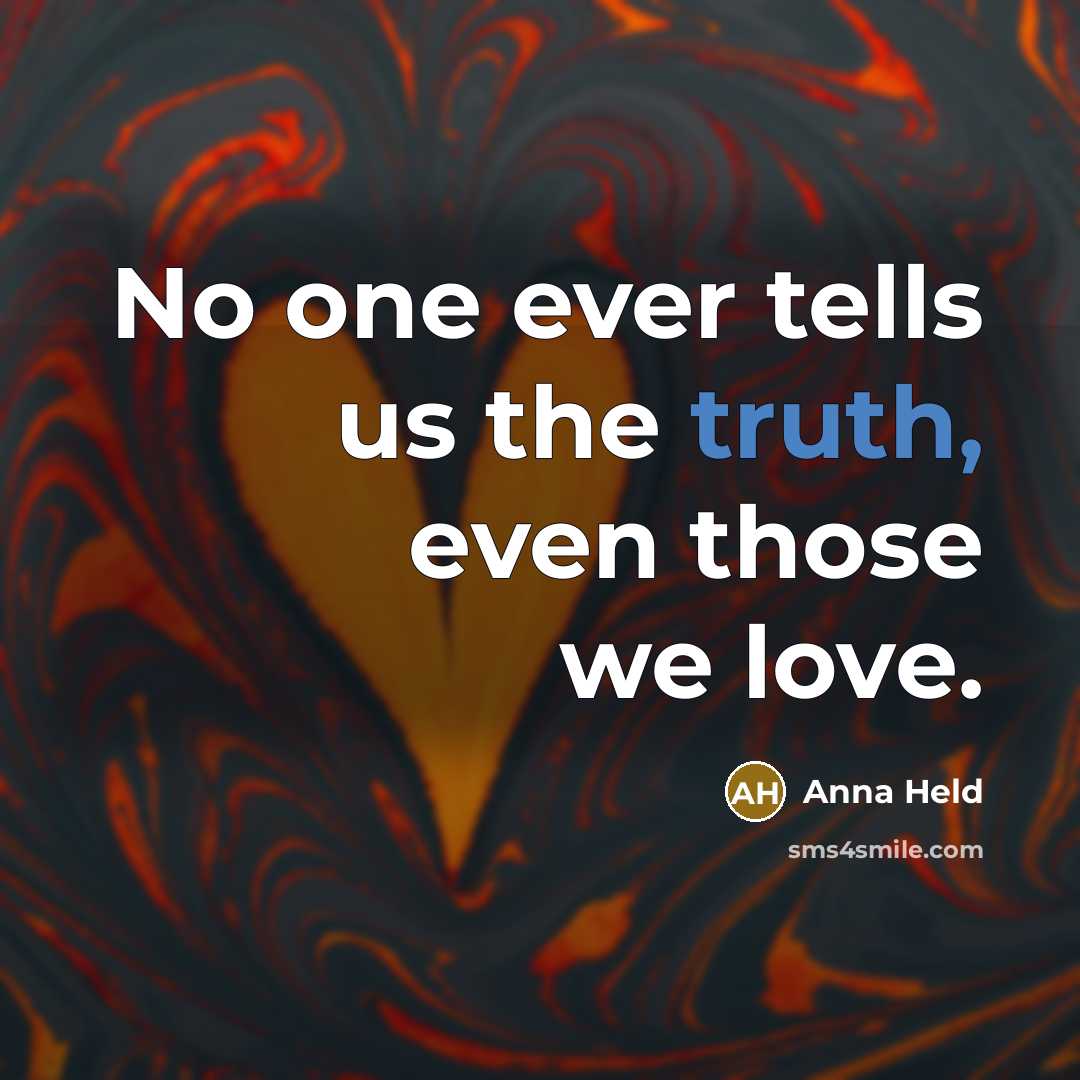 “No one ever tells us the truth, even those we…” quote by Anna Held