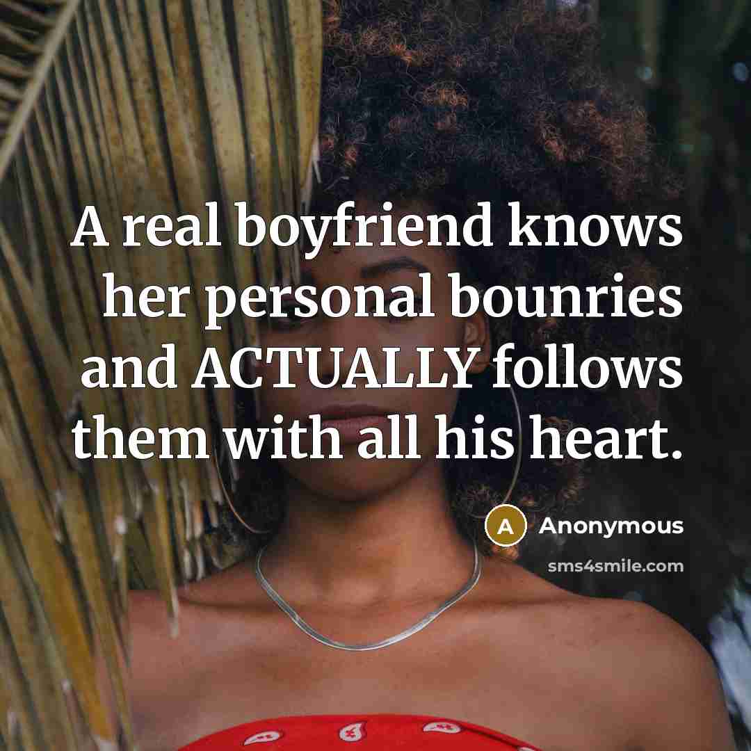 “A real boyfriend knows her personal bounries and ACTUALLY follows…” quote by Anonymous
