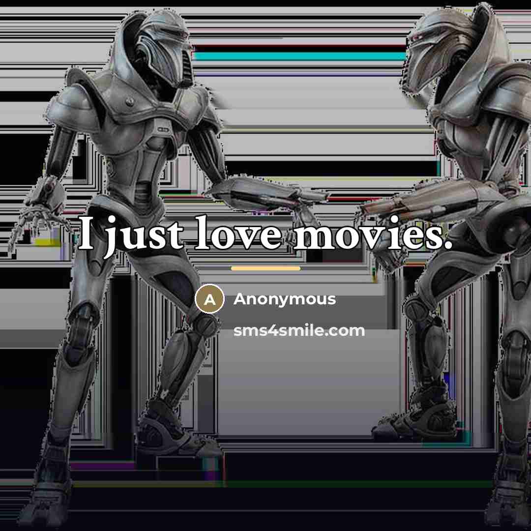 “I just love movies.…” quote by Anonymous