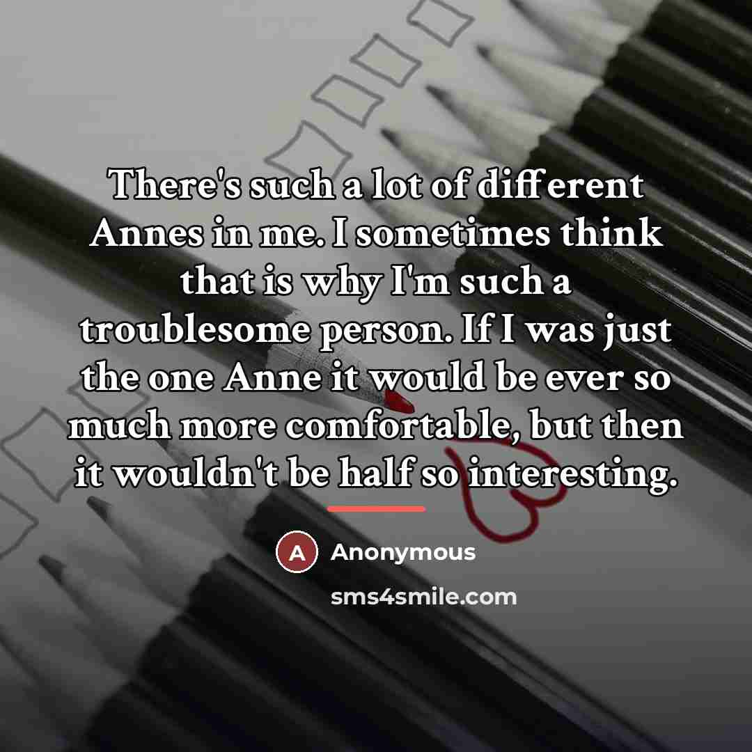 “There's such a lot of different Annes in me. I…” quote by Anonymous
