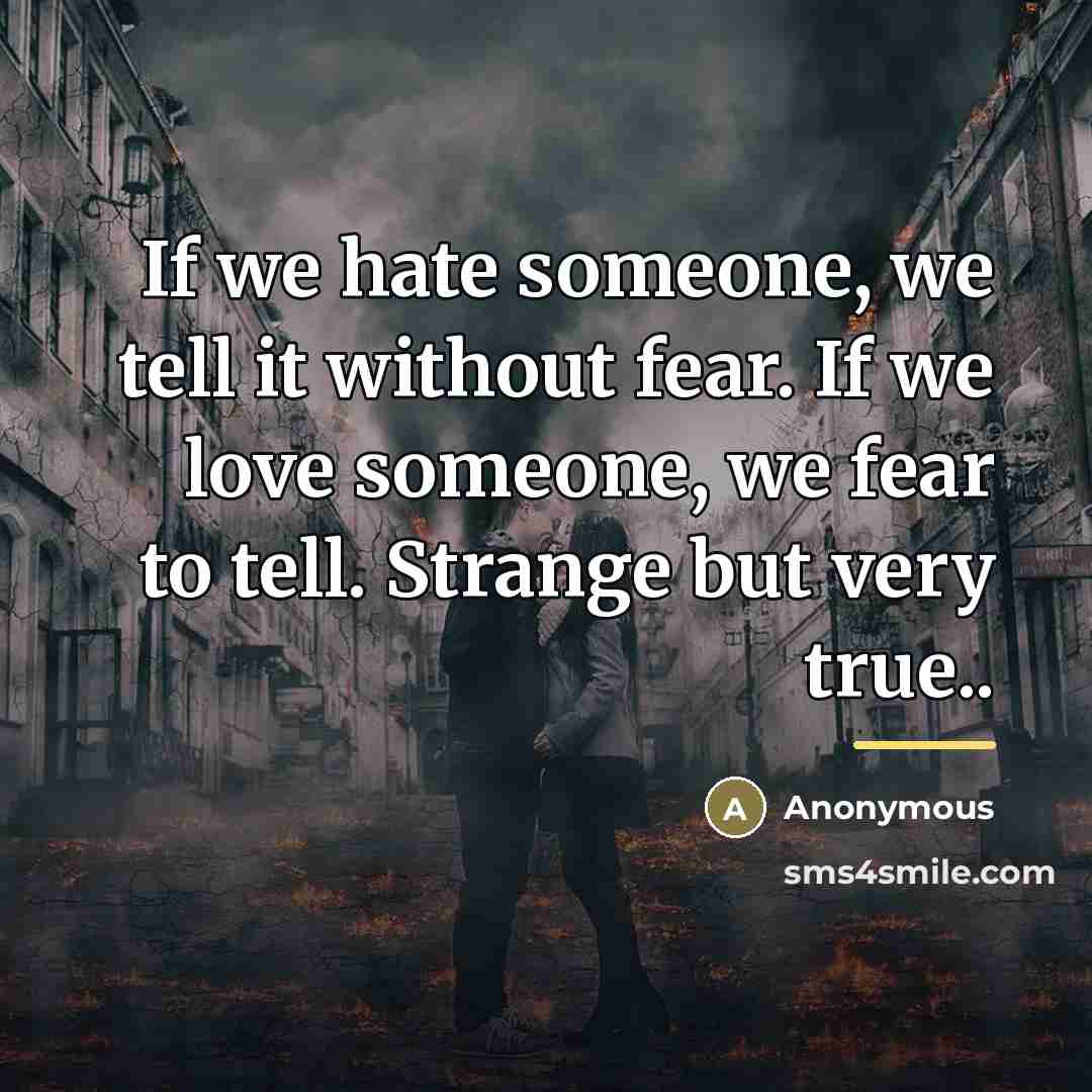 “If we hate someone, we tell it without fear. If…” quote by Anonymous