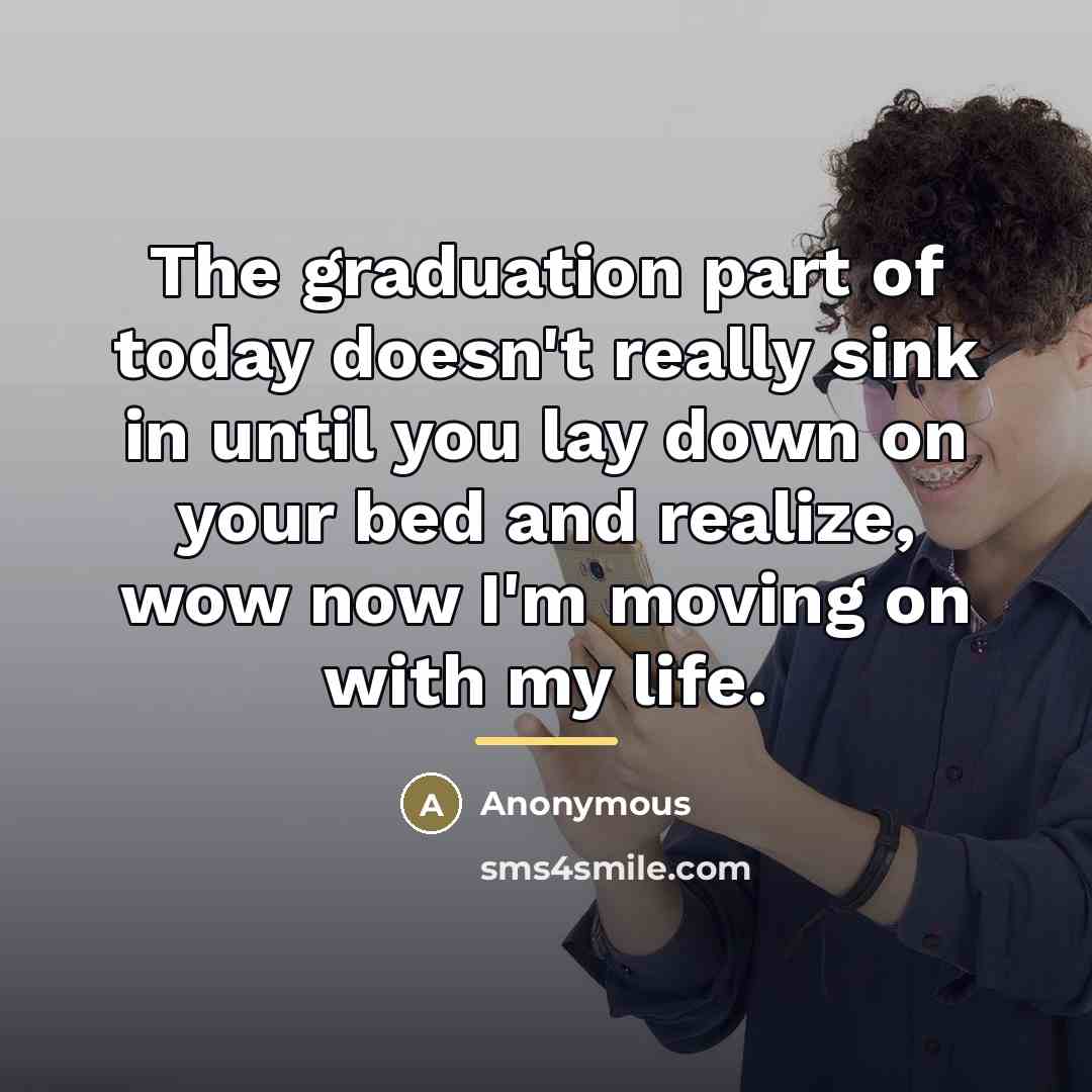 “The graduation part of today doesn't really sink in until…” quote by Anonymous
