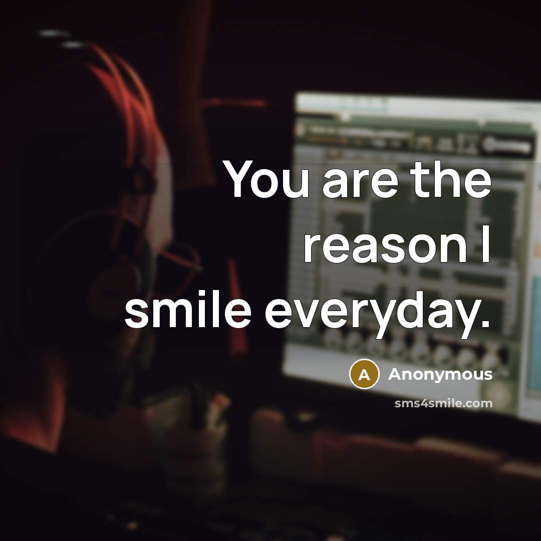 “You are the reason I smile everyday.…” quote by Anonymous