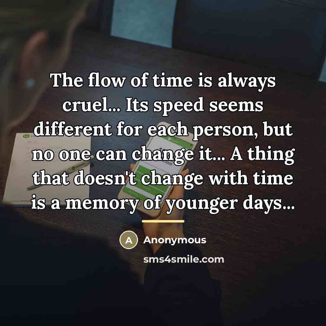 “The flow of time is always cruel... Its speed seems…” quote by Anonymous