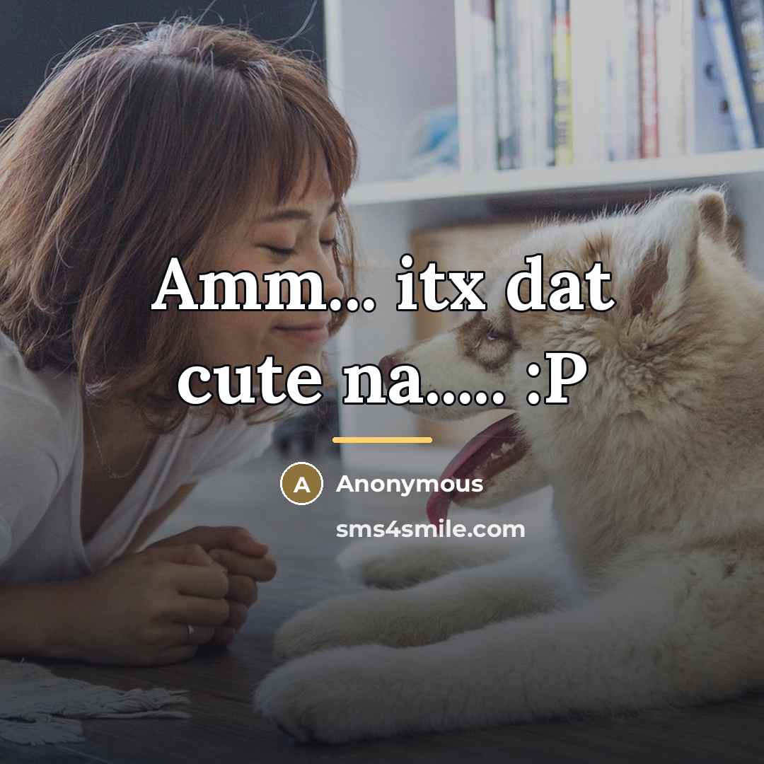 “Amm... itx dat cute na..... :P…” quote by Anonymous