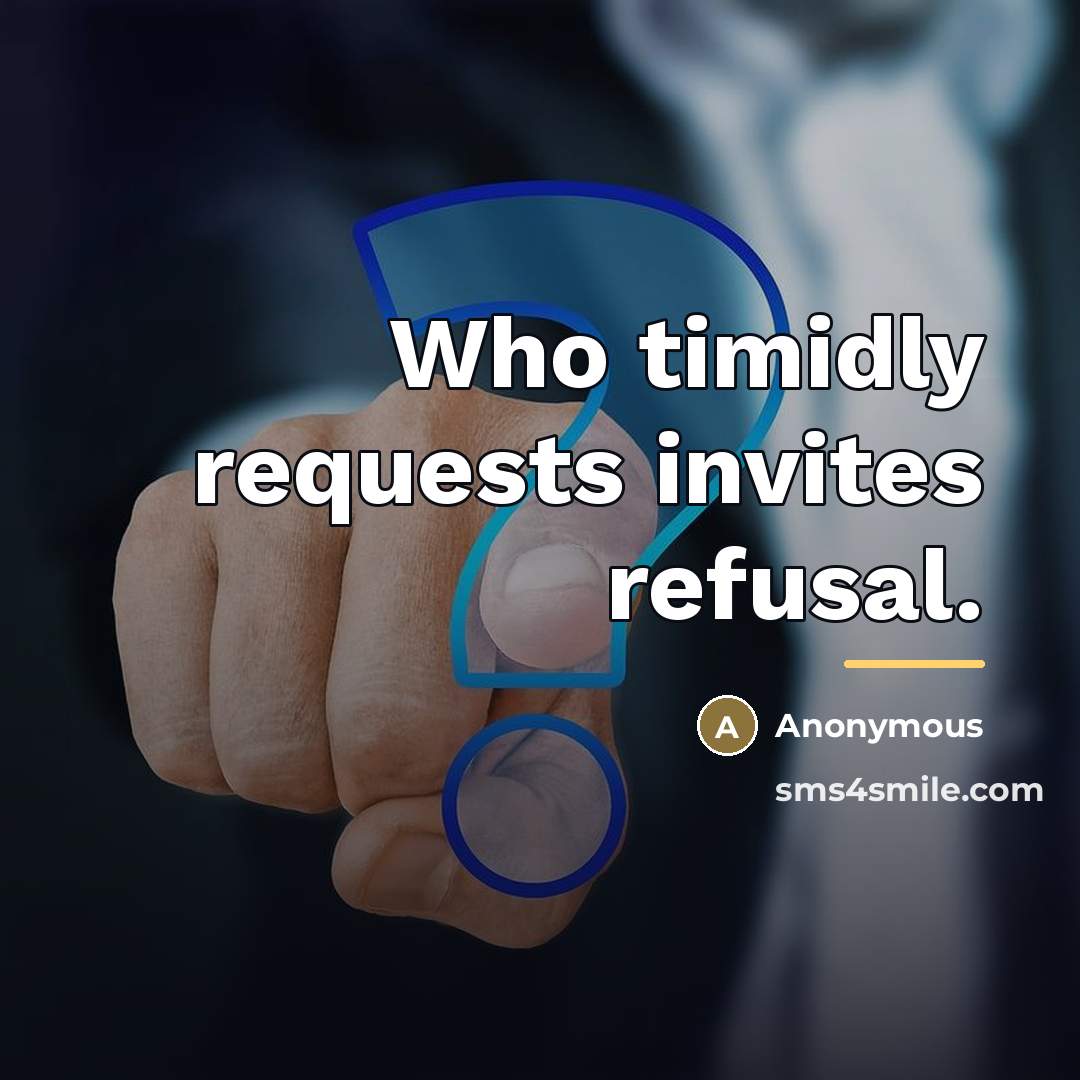 “Who timidly requests invites refusal.…” quote by Anonymous