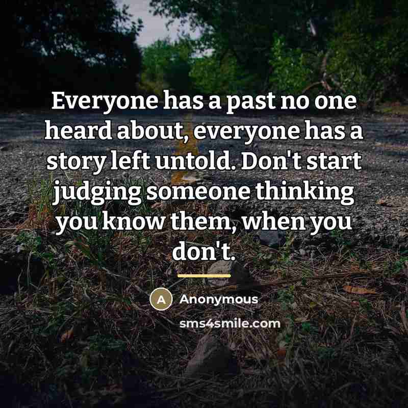“Everyone has a past no one heard about, everyone has…” quote by Anonymous