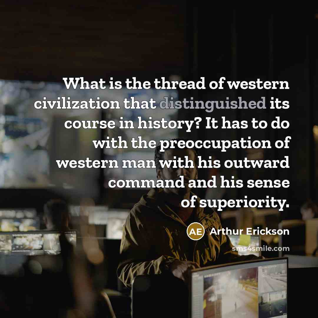 “What is the thread of western civilization that distinguished its…” quote by Arthur Erickson