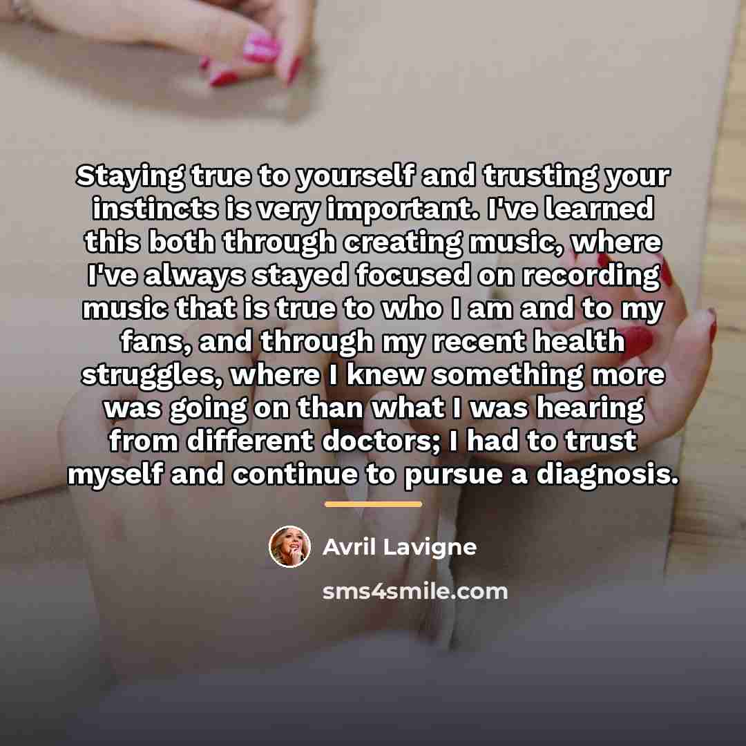 “Staying true to yourself and trusting your instincts is very…” quote by Avril Lavigne