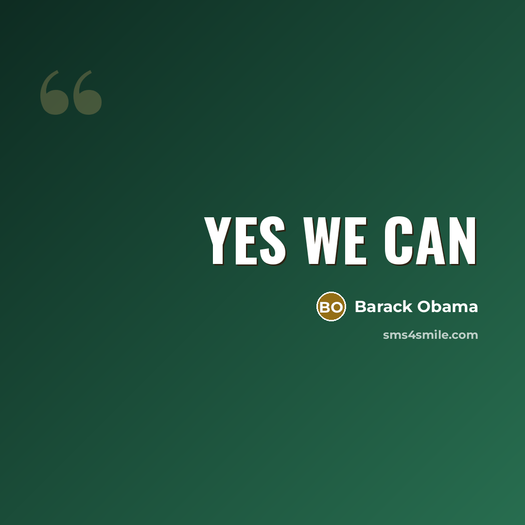 “Yes we can…” quote by Barack Obama