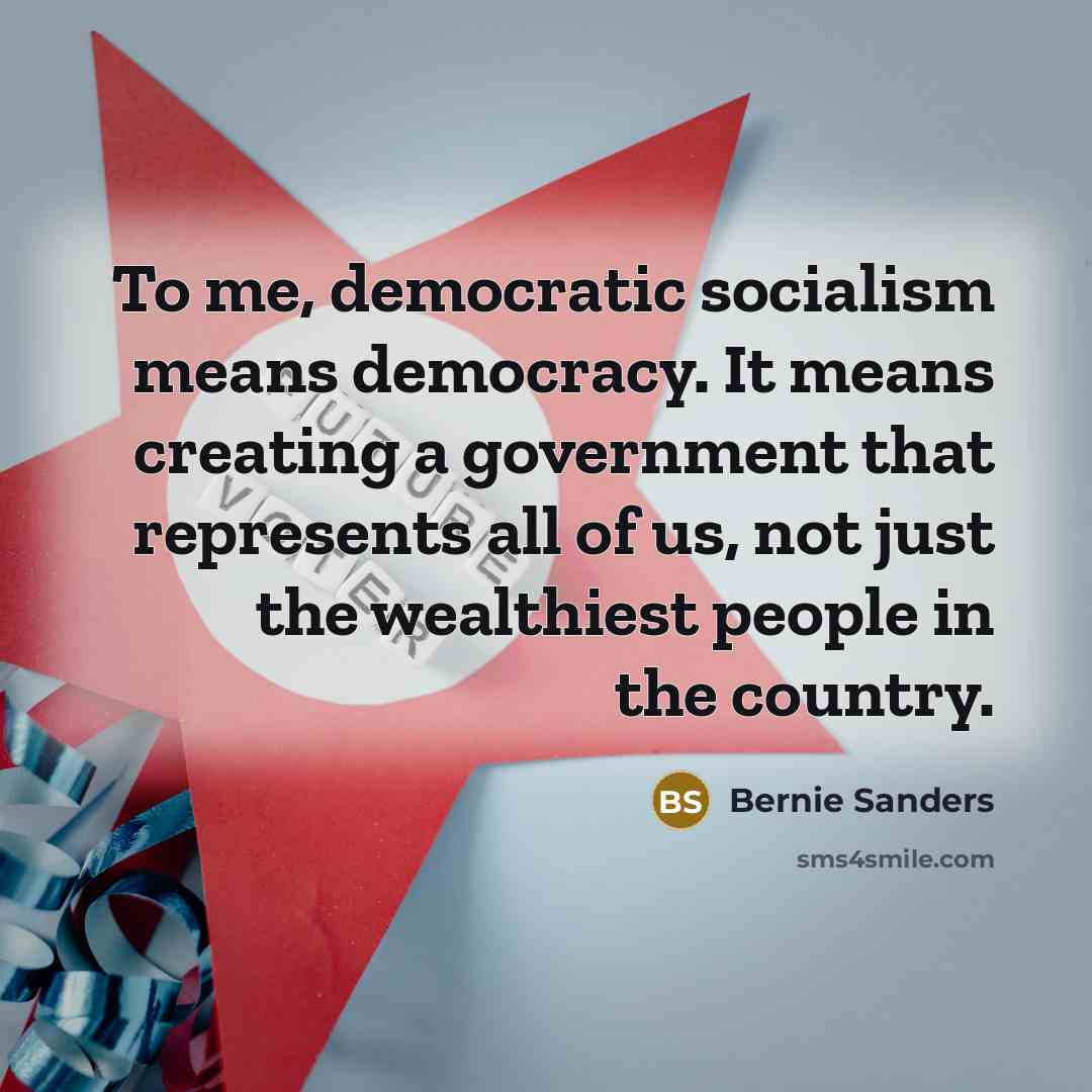 “To me, democratic socialism means democracy. It means creating a…” quote by Bernie Sanders