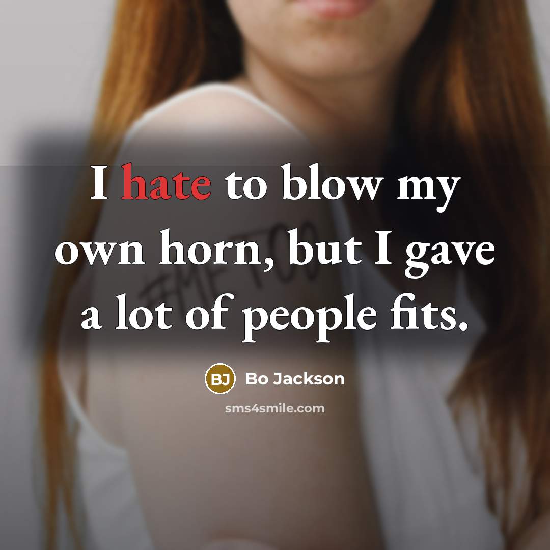 “I hate to blow my own horn, but I gave…” quote by Bo Jackson