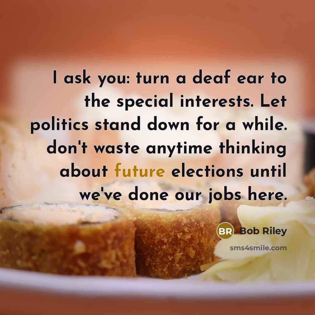 “I ask you: turn a deaf ear to the special…” quote by Bob Riley