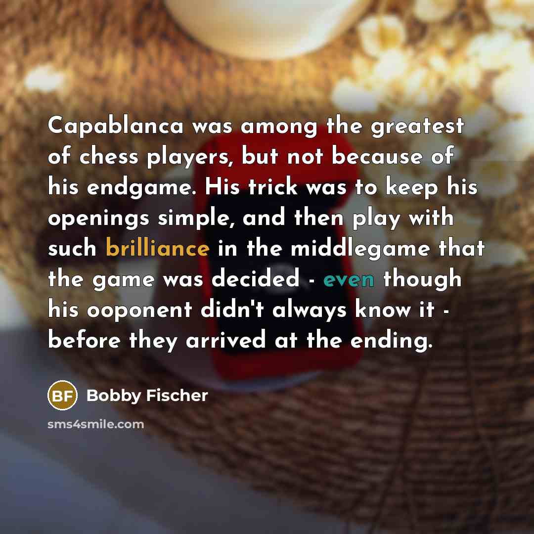 “Capablanca was among the greatest of chess players, but not…” quote by Bobby Fischer