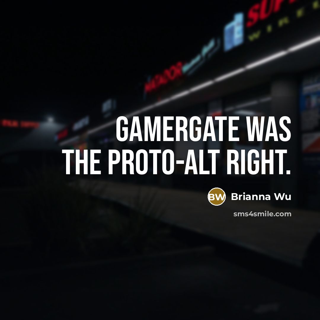 “Gamergate was the proto-alt right.…” quote by Brianna Wu