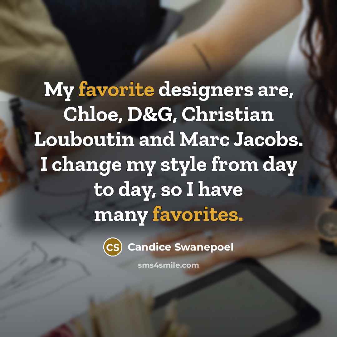 “My favorite designers are, Chloe, D&G, Christian Louboutin and Marc…” quote by Candice Swanepoel