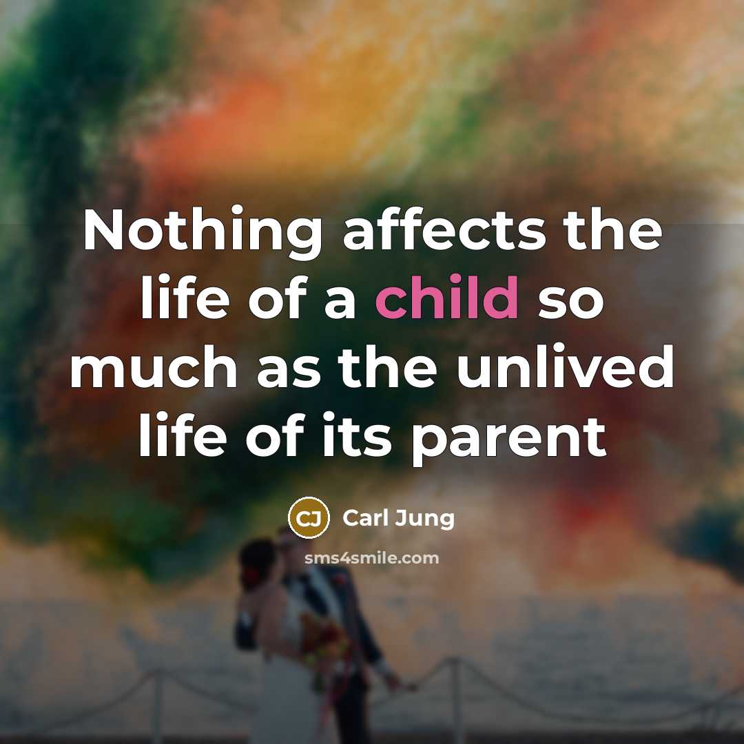 “Nothing affects the life of a child so much as…” quote by Carl Jung