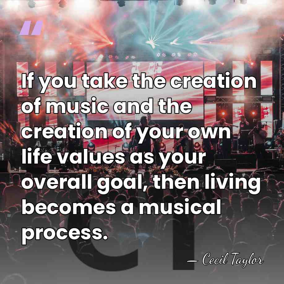 If you take the creation of music and the creation of your&hellip; - Cecil Taylor