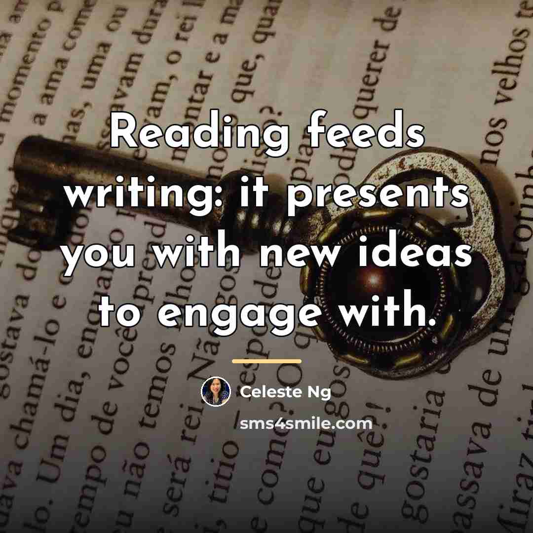 “Reading feeds writing: it presents you with new ideas to…” quote by Celeste Ng
