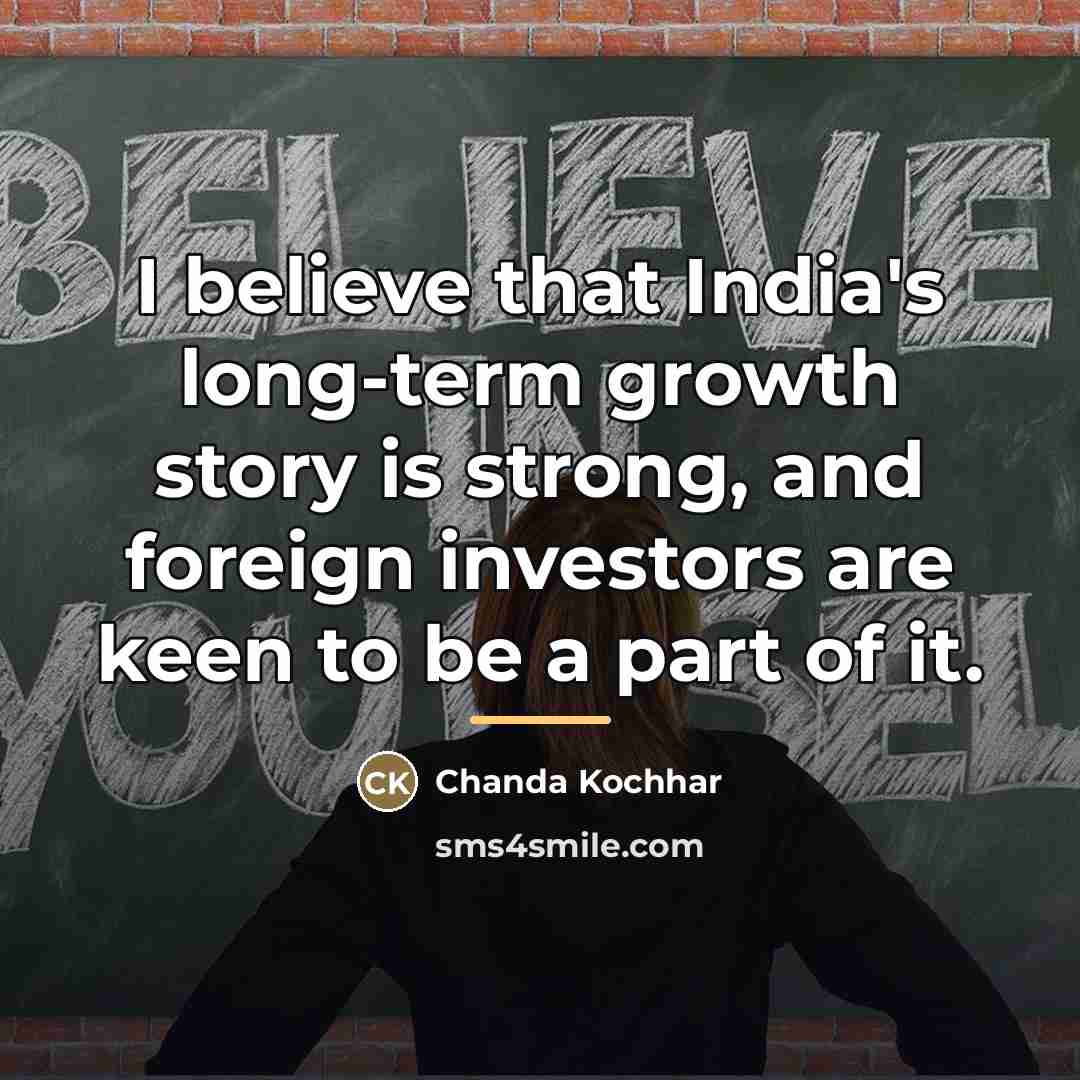 “I believe that India's long-term growth story is strong, and…” quote by Chanda Kochhar