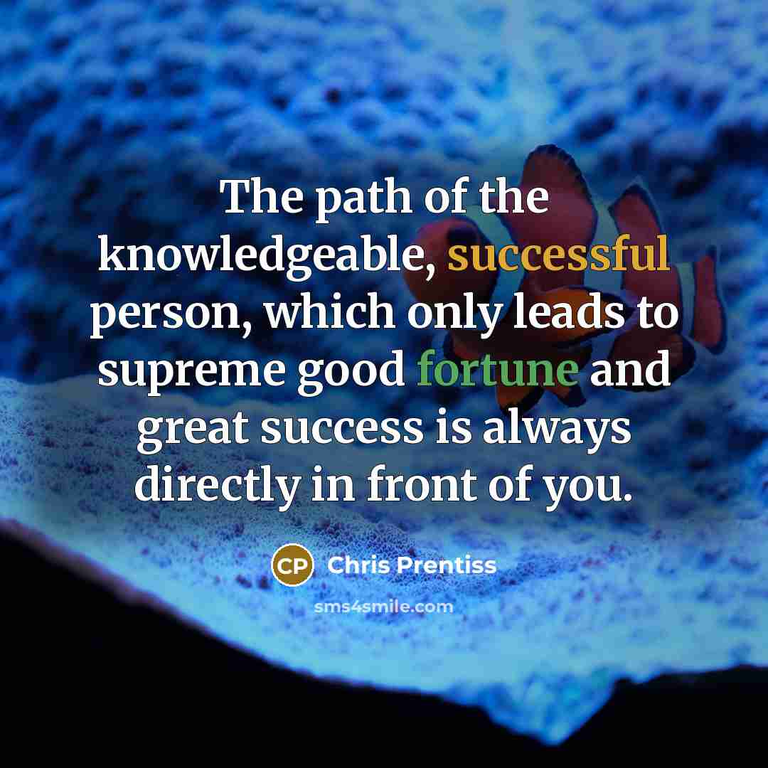 “The path of the knowledgeable, successful person, which only leads…” quote by Chris Prentiss