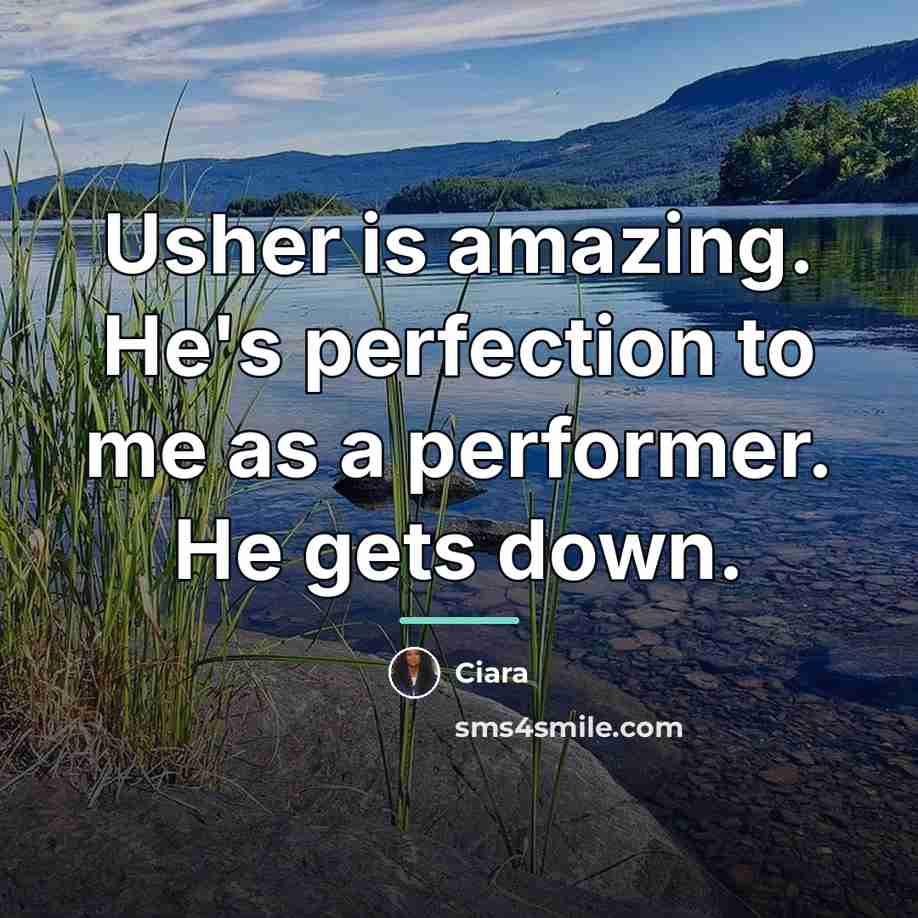 “Usher is amazing. He's perfection to me as a performer.…” quote by Ciara