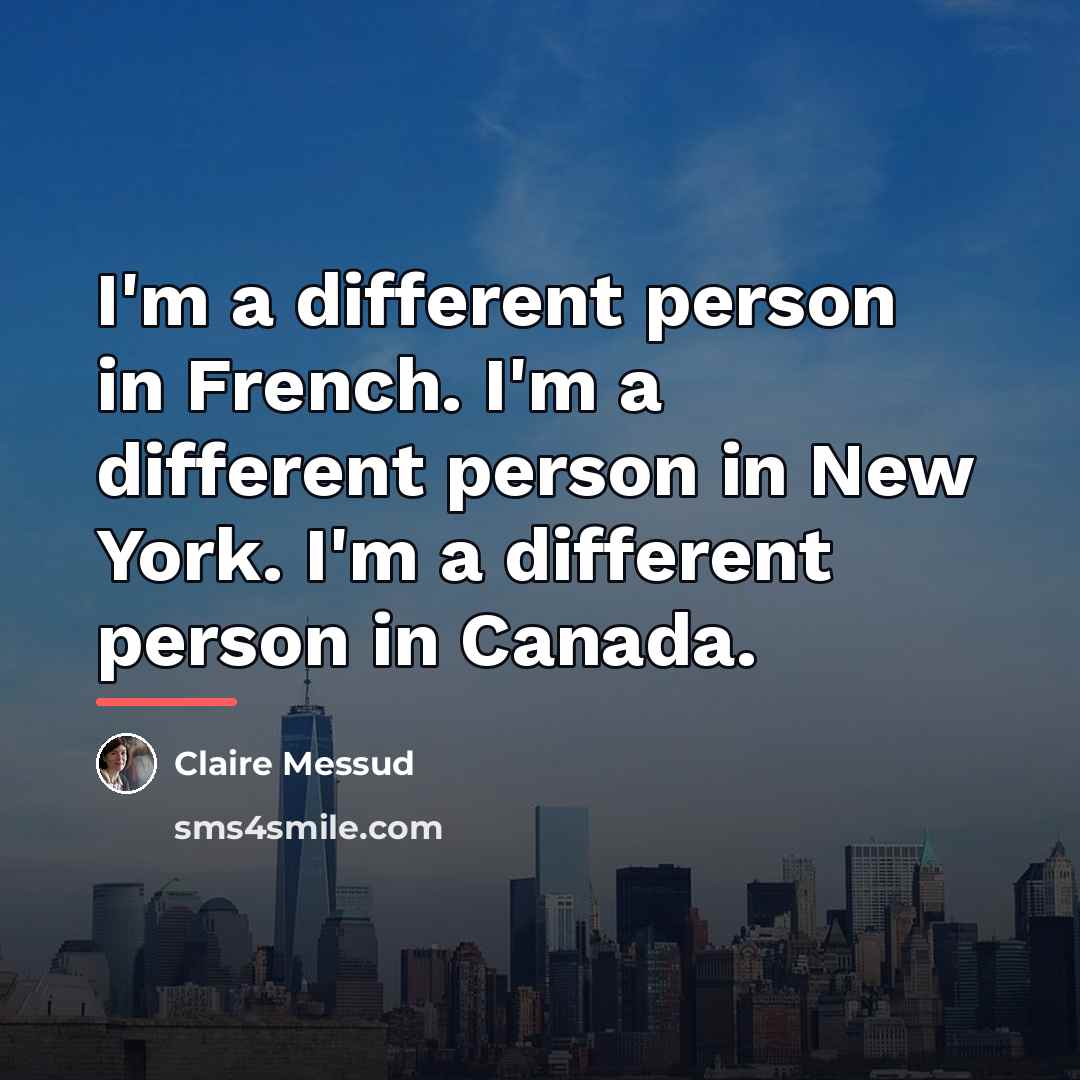 “I'm a different person in French. I'm a different person…” quote by Claire Messud