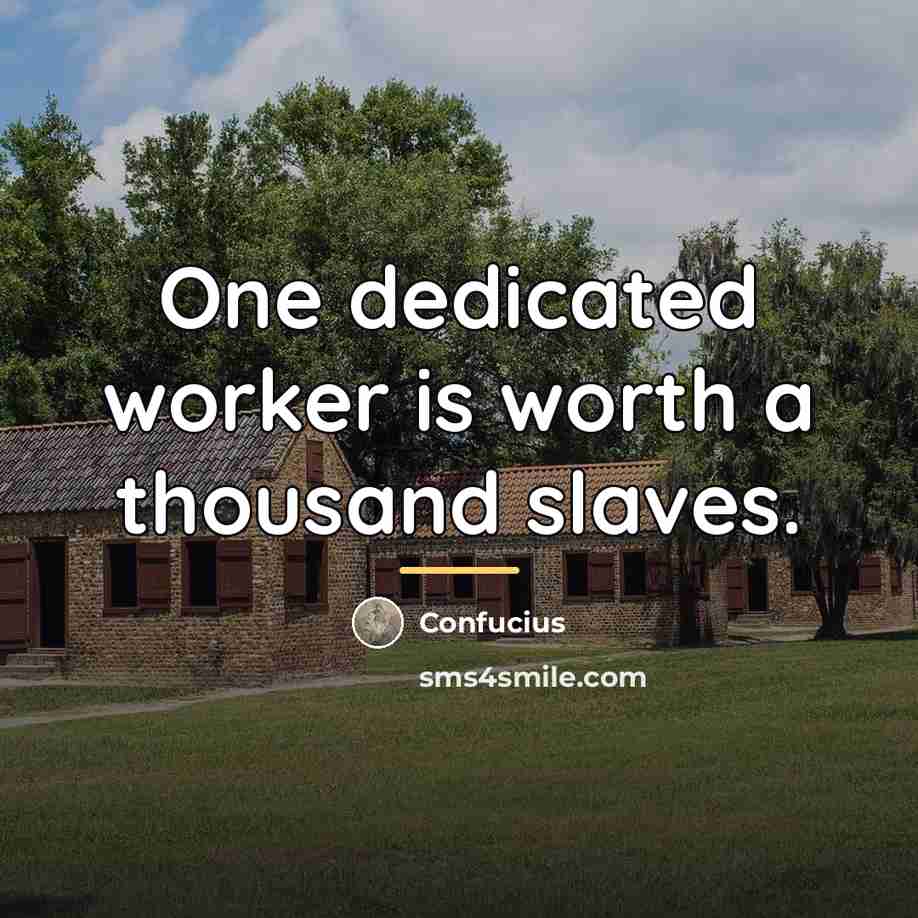 “One dedicated worker is worth a thousand slaves.…” quote by Confucius