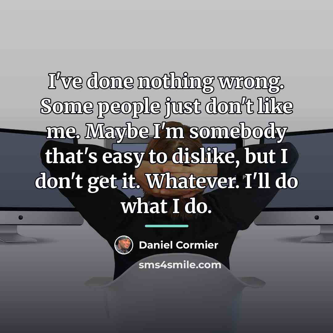 “I've done nothing wrong. Some people just don't like me.…” quote by Daniel Cormier