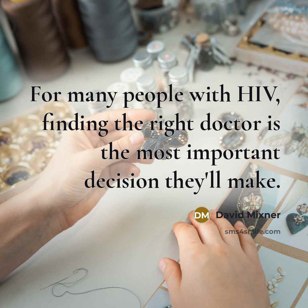 “For many people with HIV, finding the right doctor is the most important decision they'll make.” quote by David Mixner