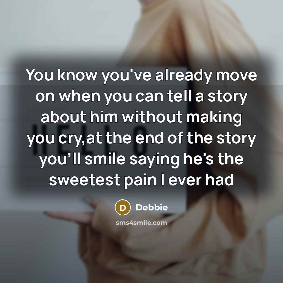 “You know you've already move on when you can tell…” quote by Debbie
