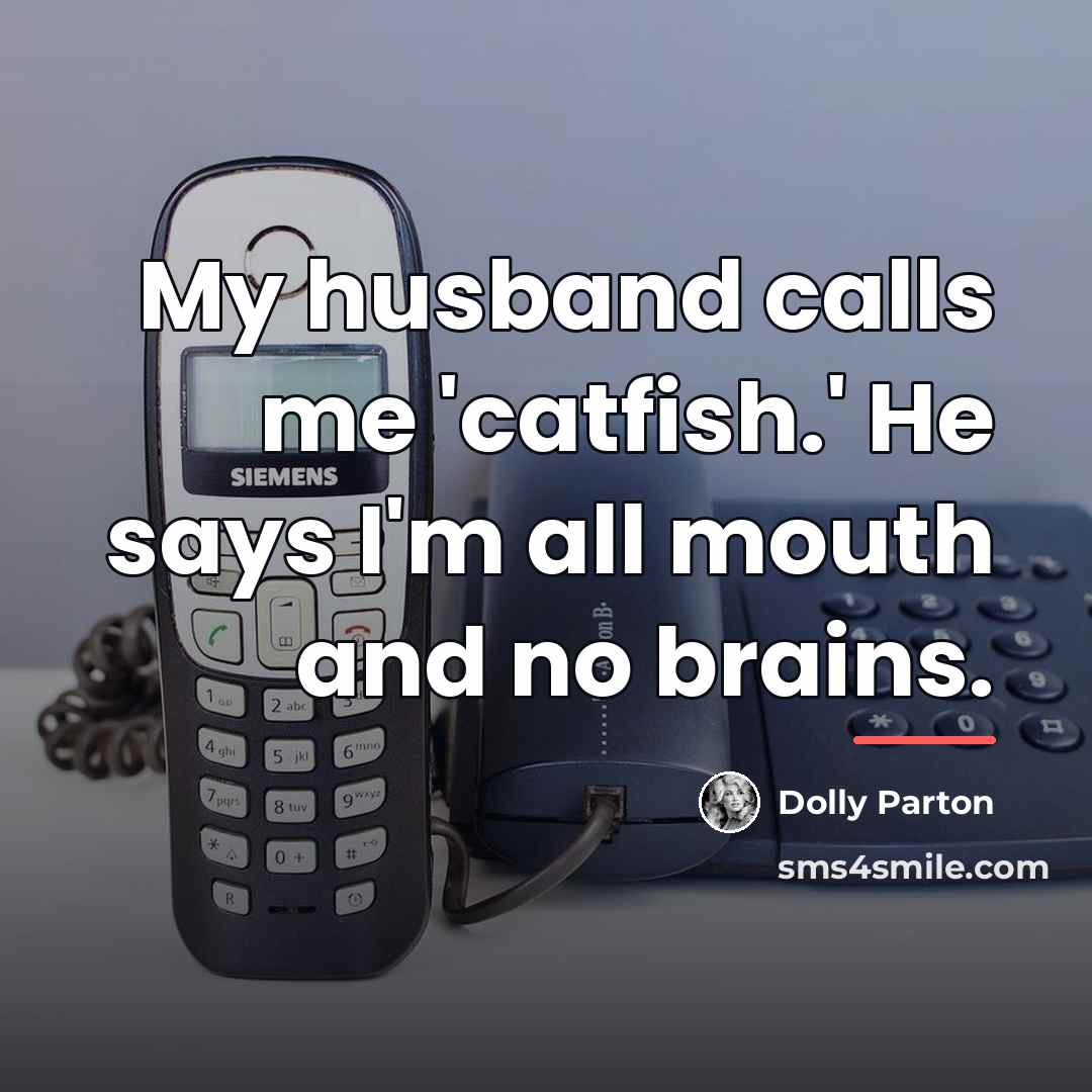 “My husband calls me 'catfish.' He says I'm all mouth…” quote by Dolly Parton