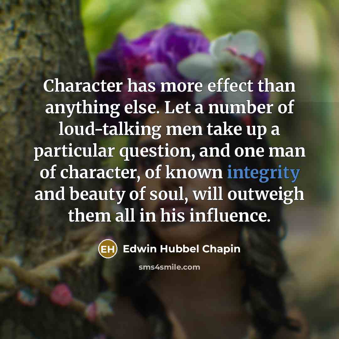 “Character has more effect than anything else. Let a number…” quote by Edwin Hubbel Chapin