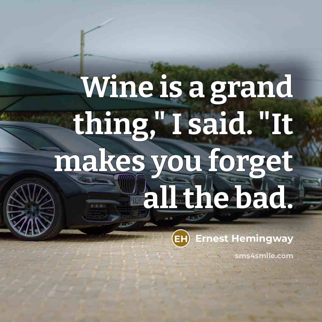 “Wine is a grand thing," I said. "It makes you…” quote by Ernest Hemingway