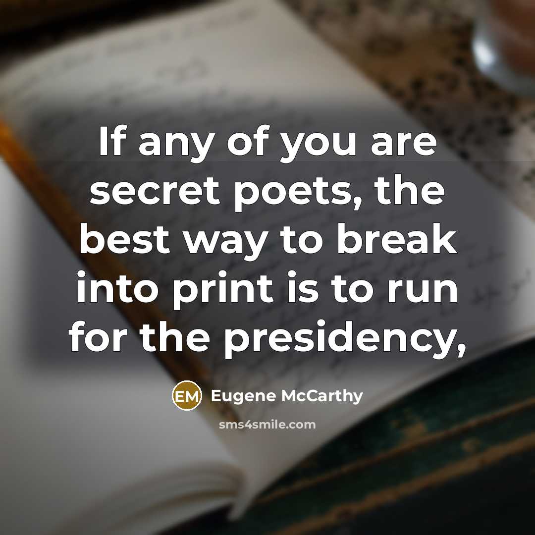 “If any of you are secret poets, the best way…” quote by Eugene McCarthy