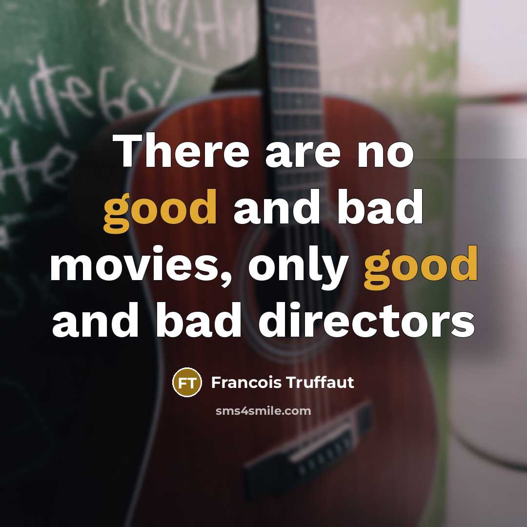“There are no good and bad movies, only good and…” quote by Francois Truffaut