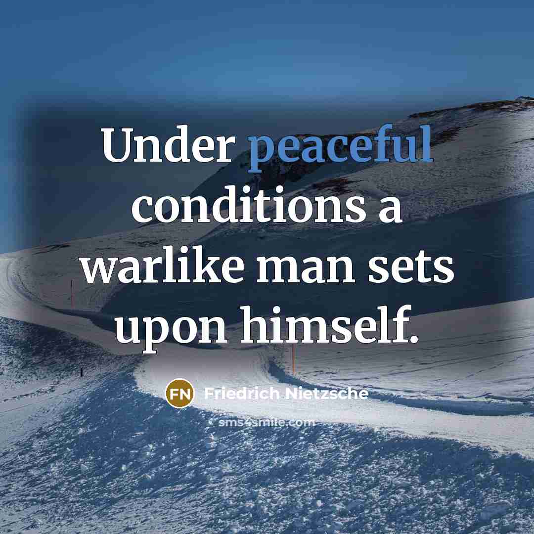 “Under peaceful conditions a warlike man sets upon himself.…” quote by Friedrich Nietzsche