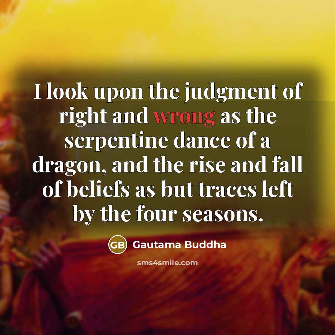 “I look upon the judgment of right and wrong as…” quote by Gautama Buddha