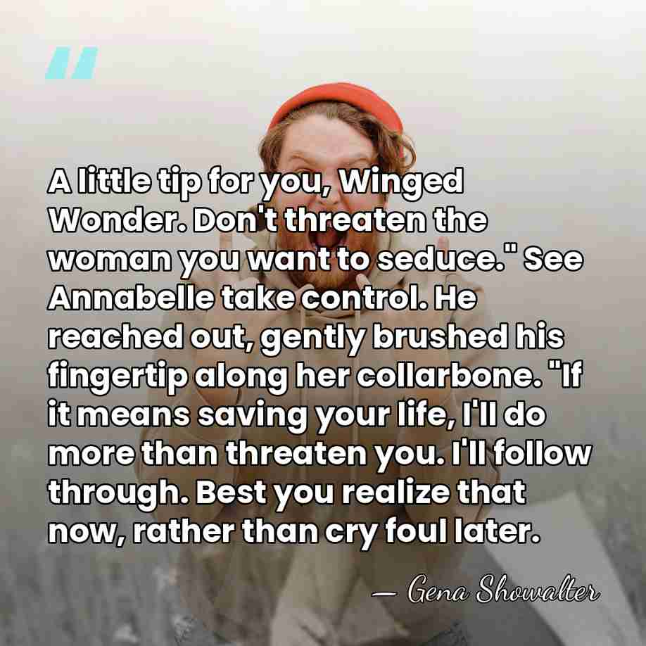 A little tip for you, Winged Wonder. Don't threaten the woman you&hellip; - Gena Showalter