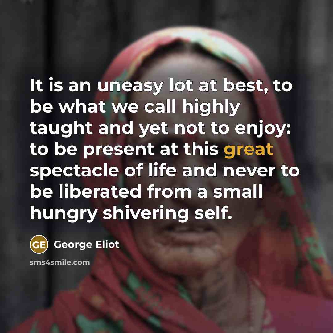 “It is an uneasy lot at best, to be what…” quote by George Eliot