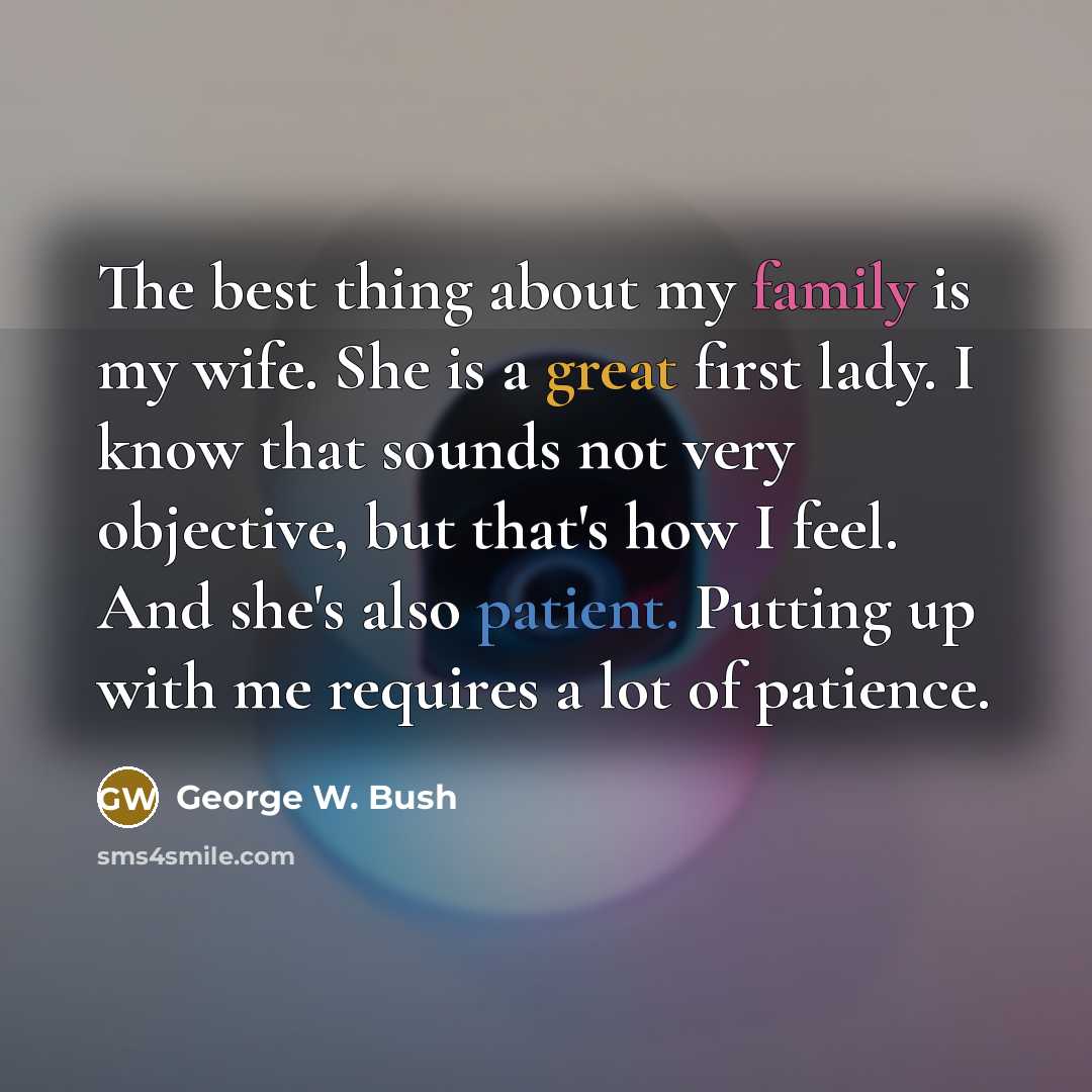 “The best thing about my family is my wife. She…” quote by George W. Bush