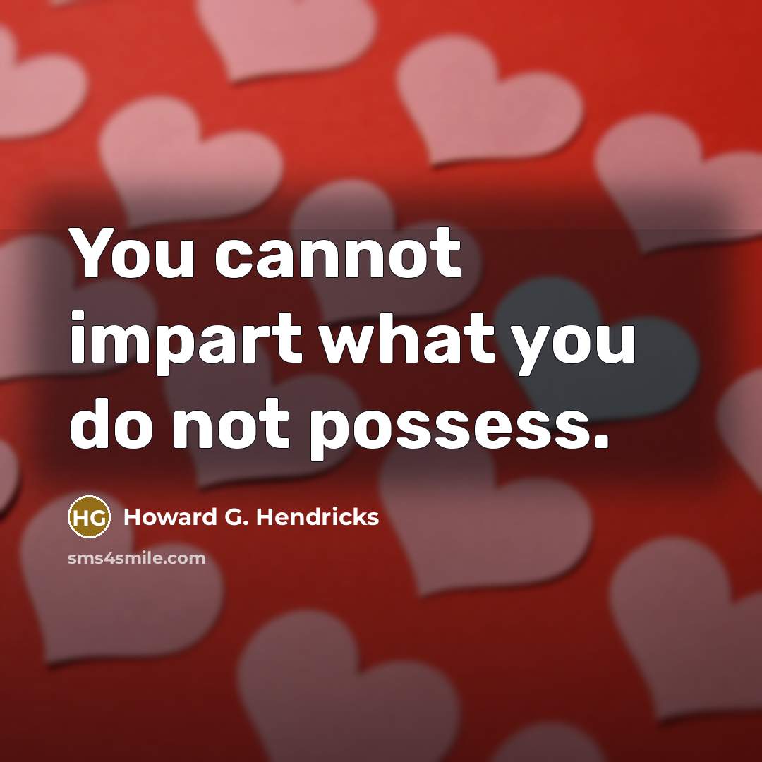“You cannot impart what you do not possess.…” quote by Howard G. Hendricks