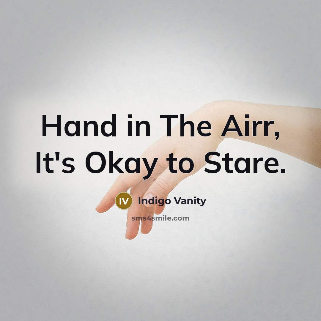 “Hand in The Airr, It's Okay to Stare.” quote by Indigo Vanity