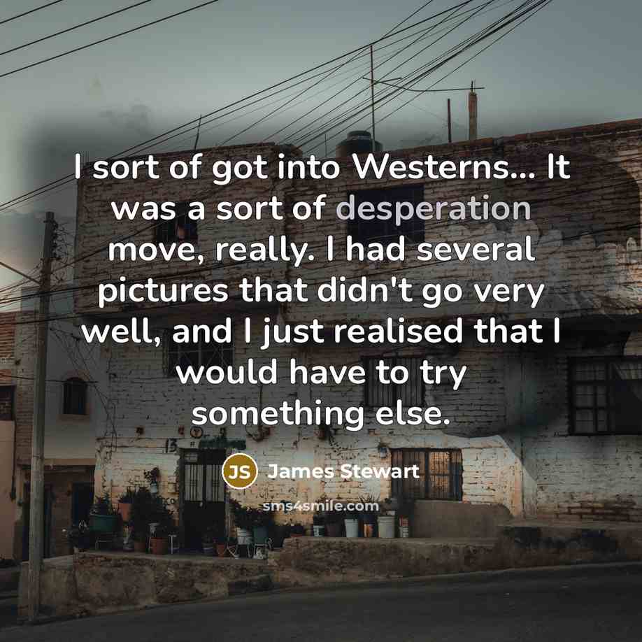 “I sort of got into Westerns... It was a sort…” quote by James Stewart