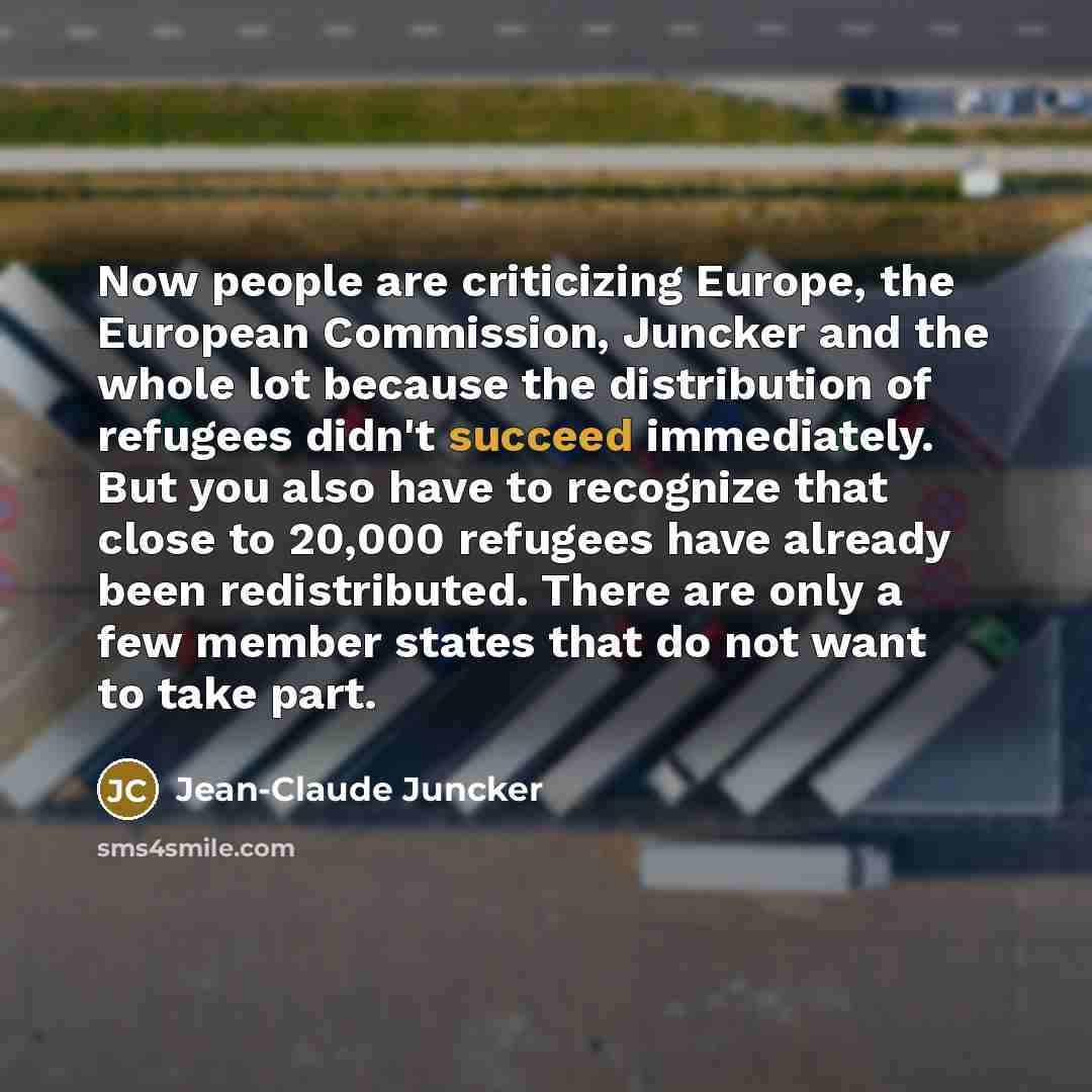 “Now people are criticizing Europe, the European Commission, Juncker and…” quote by Jean-Claude Juncker