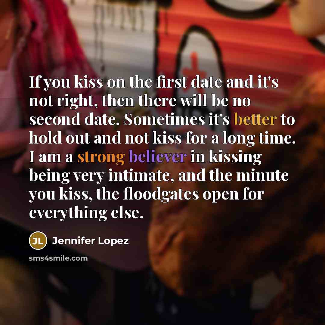 “If you kiss on the first date and it's not…” quote by Jennifer Lopez