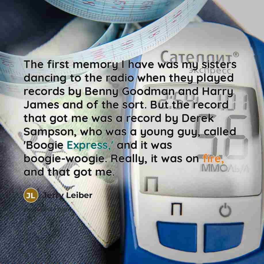 “The first memory I have was my sisters dancing to…” quote by Jerry Leiber