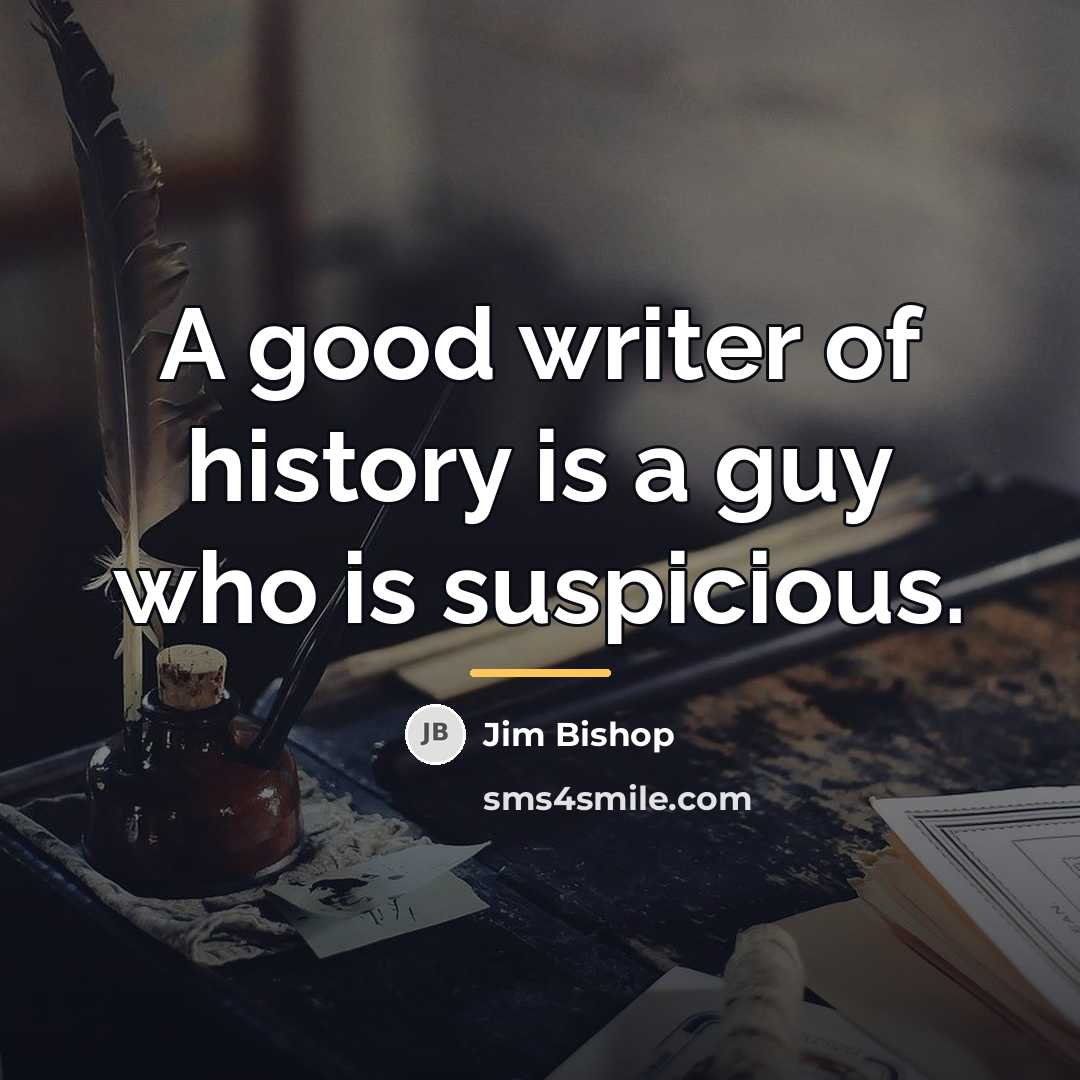 “A good writer of history is a guy who is…” quote by Jim Bishop