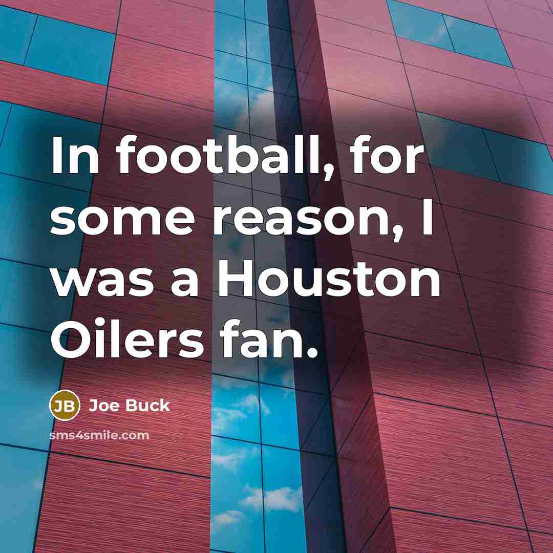 “In football, for some reason, I was a Houston Oilers…” quote by Joe Buck